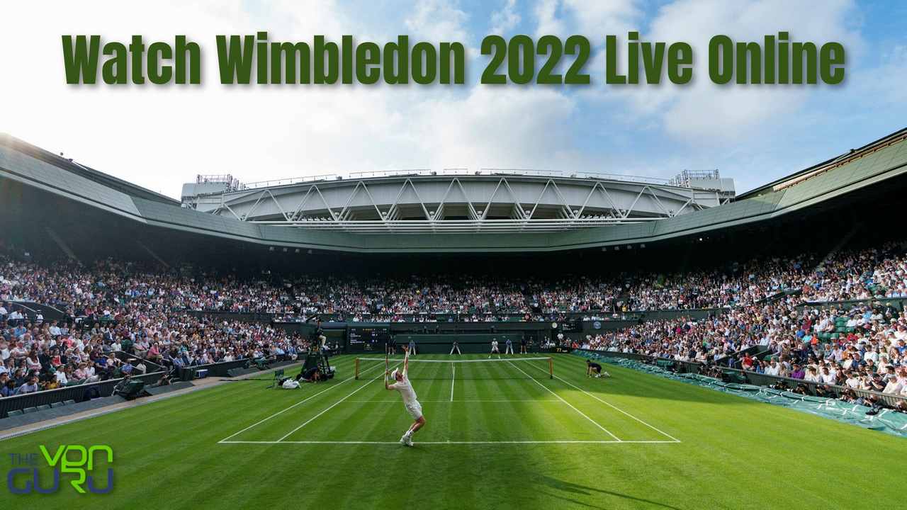 How to Watch Wimbledon 2022 Free Live Stream Online - The VPN Guru