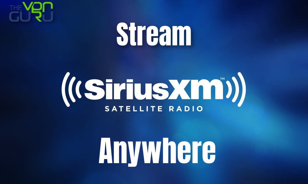 How to Get SiriusXM outside USA - The VPN Guru