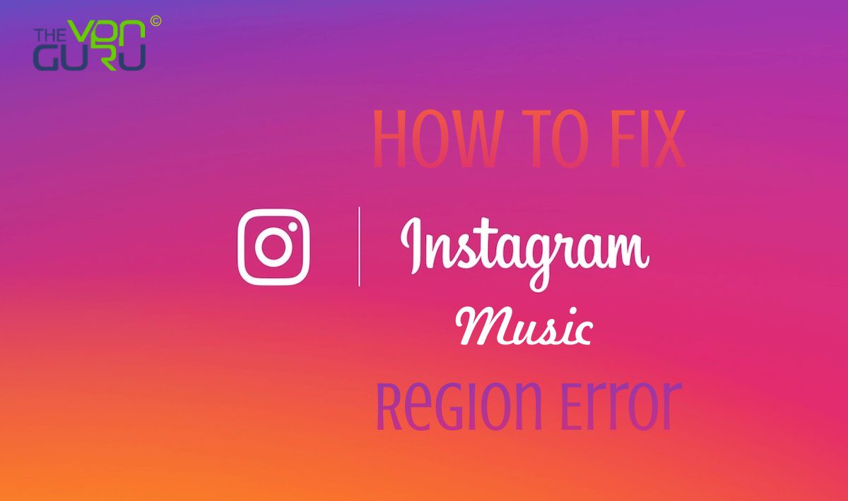 How To Fix Instagram Music Isn T Available In Your Region The Vpn Guru